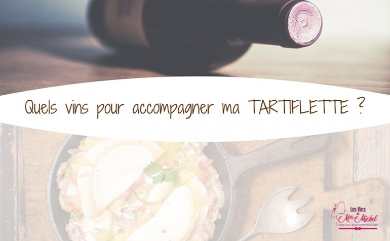 Quels vins pour accompagner votre TARTIFLETTE ?